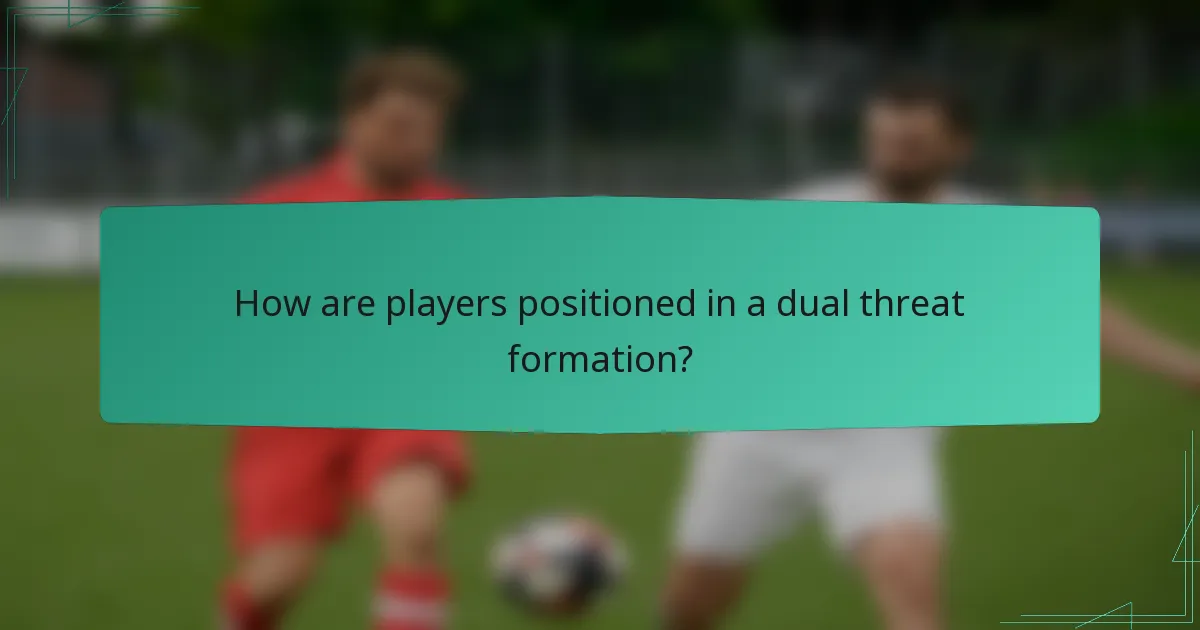 How are players positioned in a dual threat formation?
