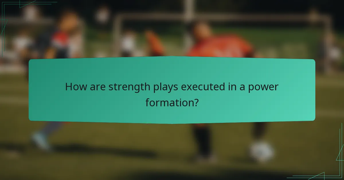 How are strength plays executed in a power formation?