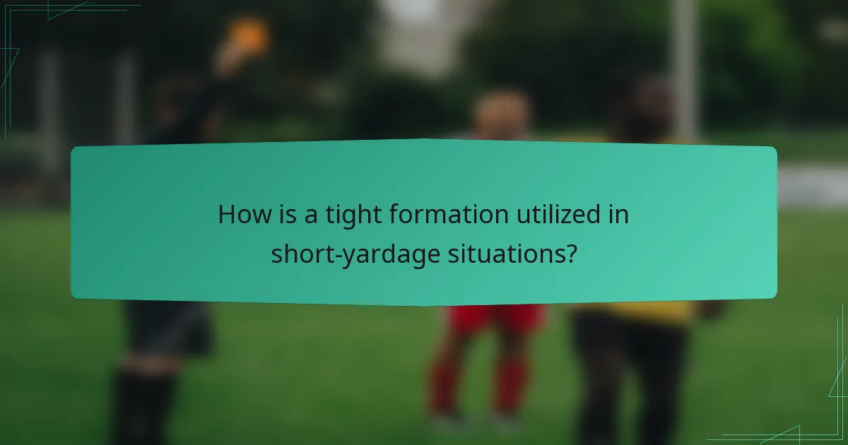 How is a tight formation utilized in short-yardage situations?