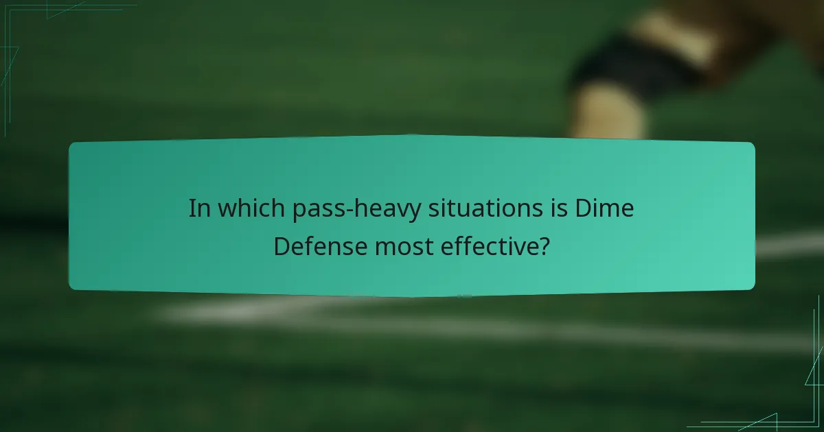 In which pass-heavy situations is Dime Defense most effective?