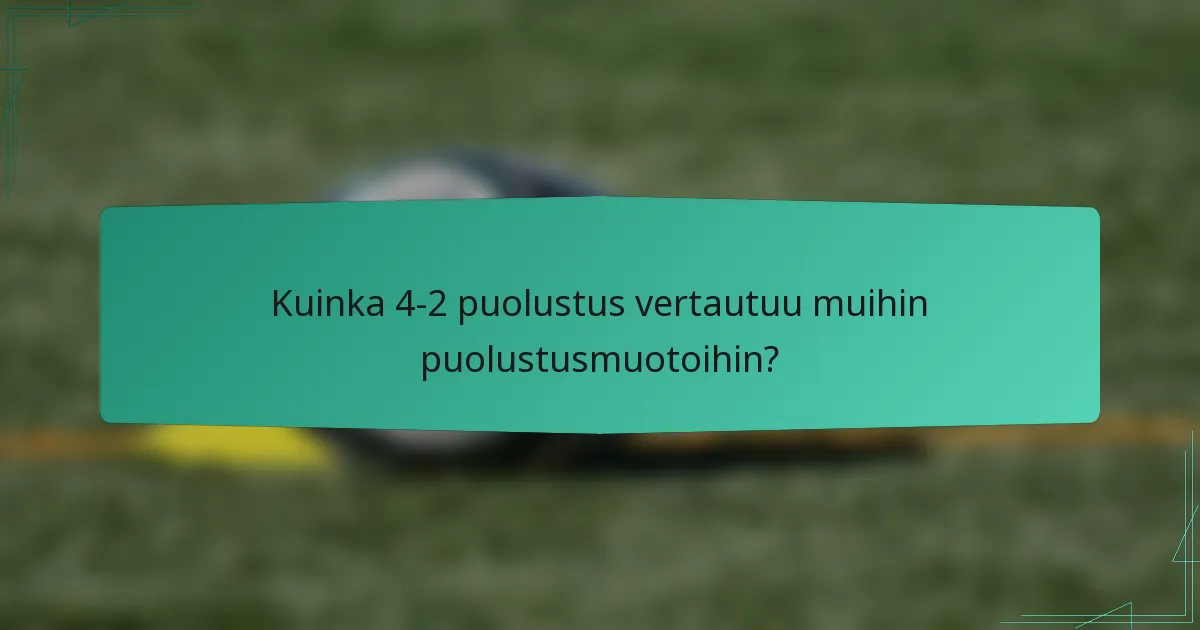 Kuinka 4-2 puolustus vertautuu muihin puolustusmuotoihin?