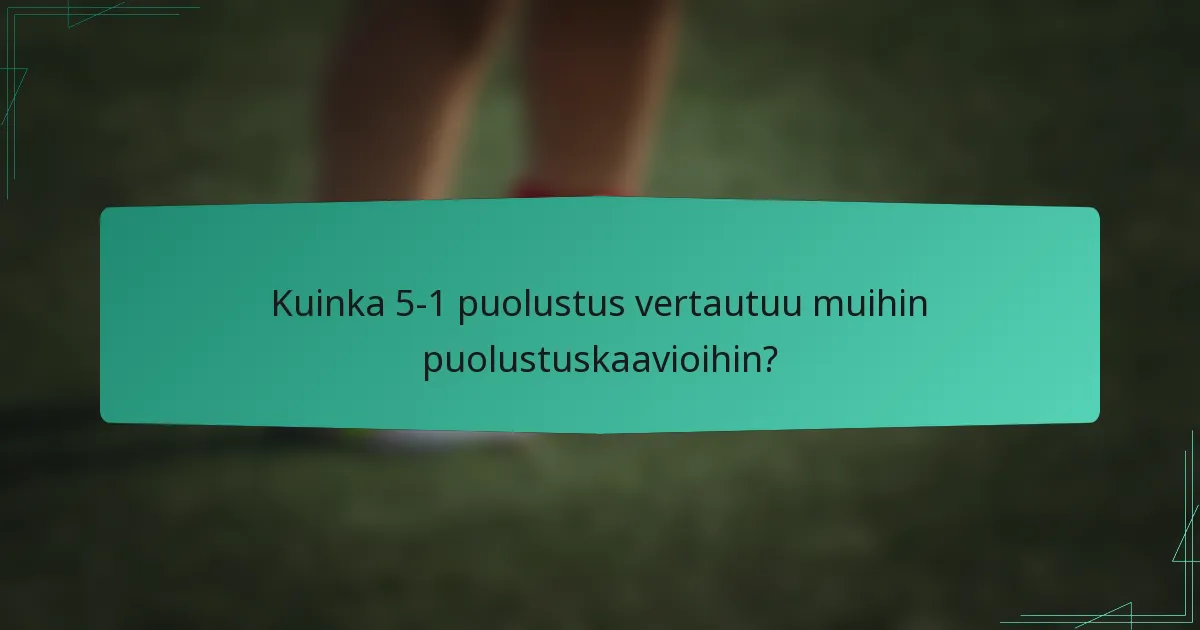 Kuinka 5-1 puolustus vertautuu muihin puolustuskaavioihin?