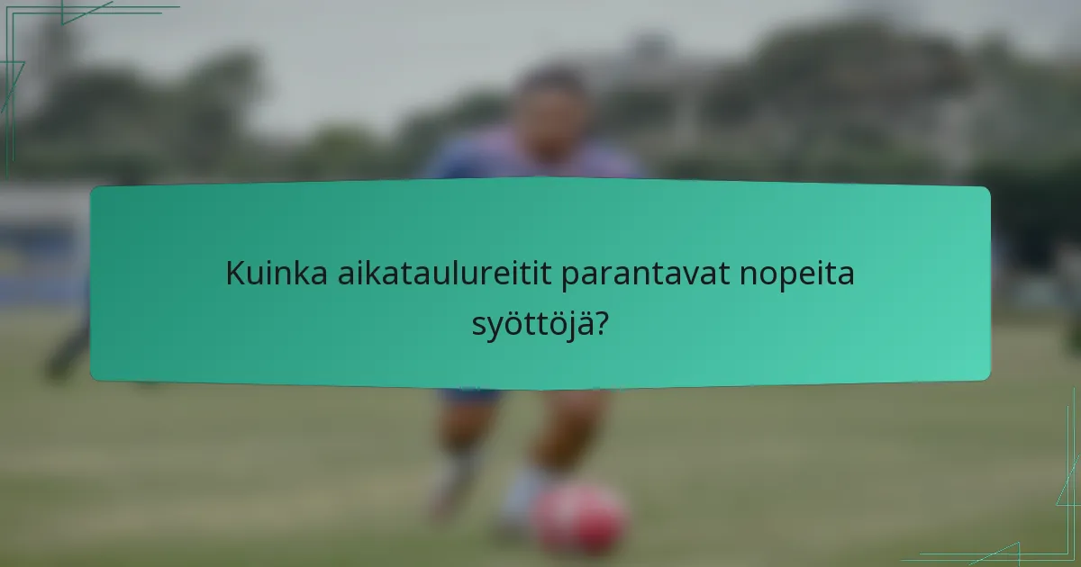 Kuinka aikataulureitit parantavat nopeita syöttöjä?