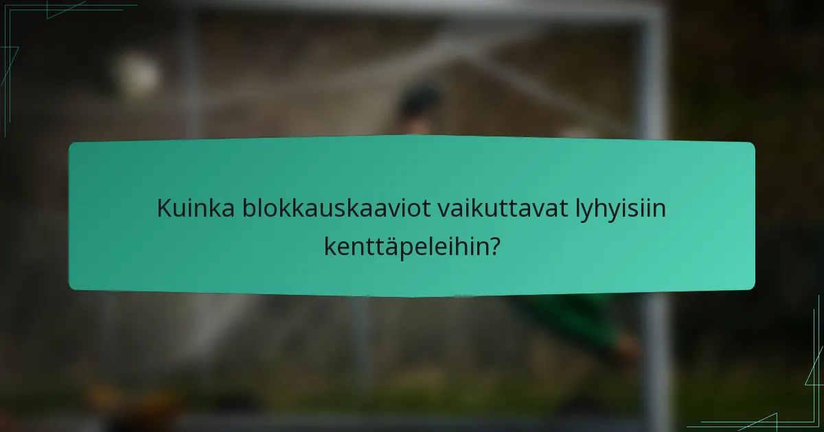 Kuinka blokkauskaaviot vaikuttavat lyhyisiin kenttäpeleihin?