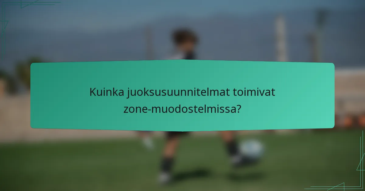 Kuinka juoksusuunnitelmat toimivat zone-muodostelmissa?
