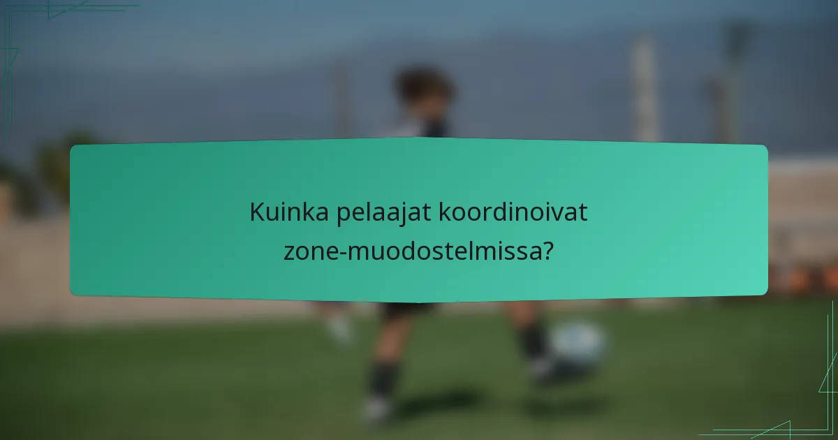 Kuinka pelaajat koordinoivat zone-muodostelmissa?