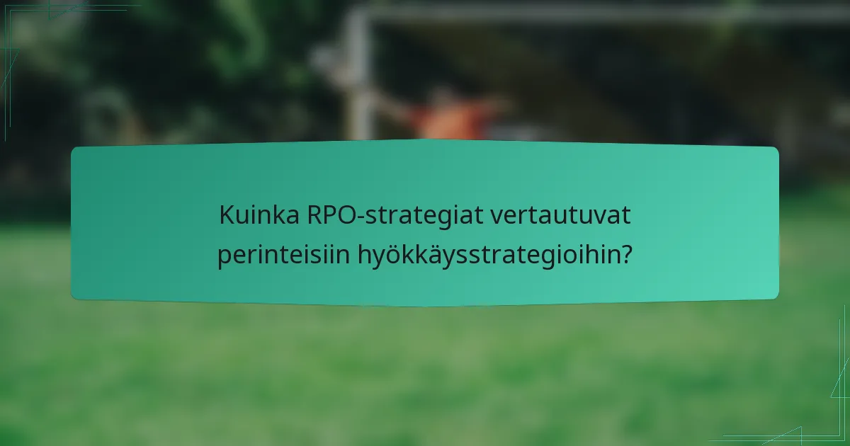 Kuinka RPO-strategiat vertautuvat perinteisiin hyökkäysstrategioihin?