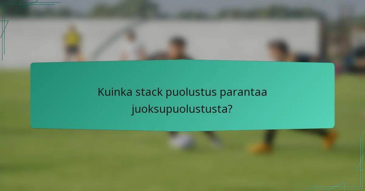 Kuinka stack puolustus parantaa juoksupuolustusta?