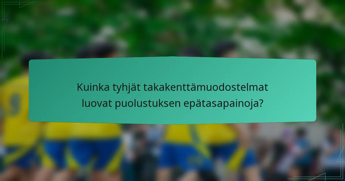 Kuinka tyhjät takakenttämuodostelmat luovat puolustuksen epätasapainoja?