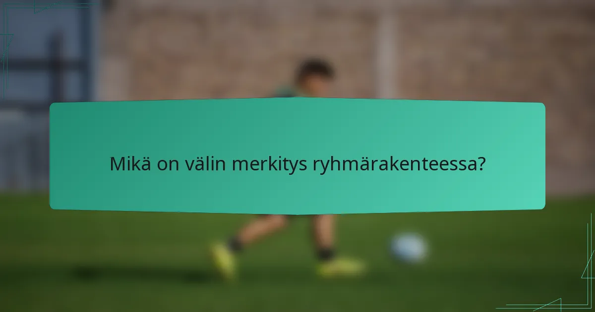 Mikä on välin merkitys ryhmärakenteessa?