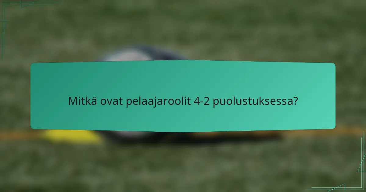 Mitkä ovat pelaajaroolit 4-2 puolustuksessa?