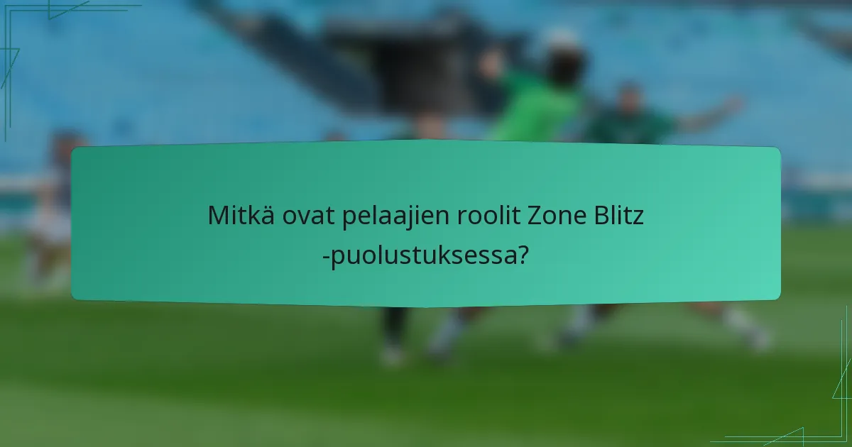 Mitkä ovat pelaajien roolit Zone Blitz -puolustuksessa?