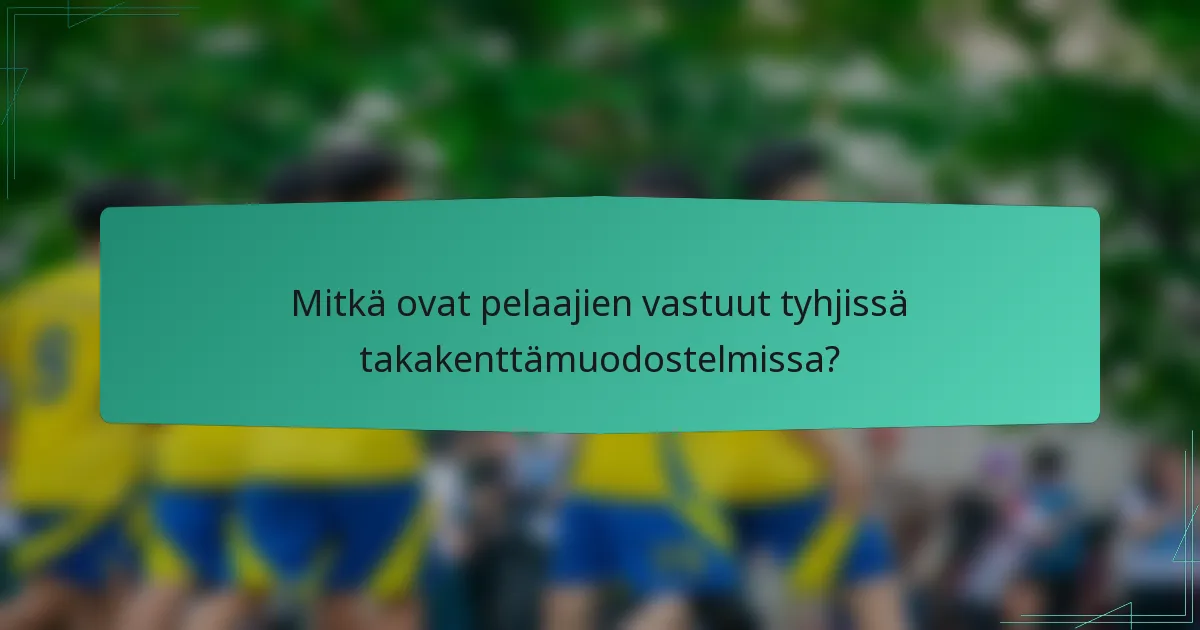 Mitkä ovat pelaajien vastuut tyhjissä takakenttämuodostelmissa?