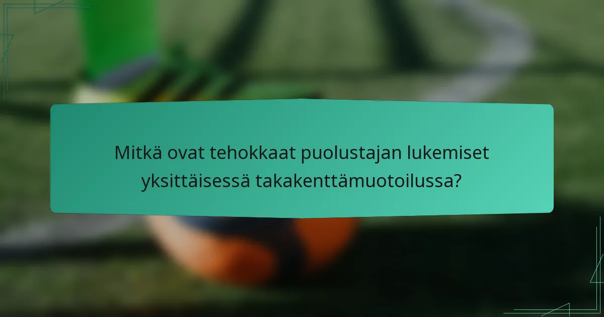 Mitkä ovat tehokkaat puolustajan lukemiset yksittäisessä takakenttämuotoilussa?