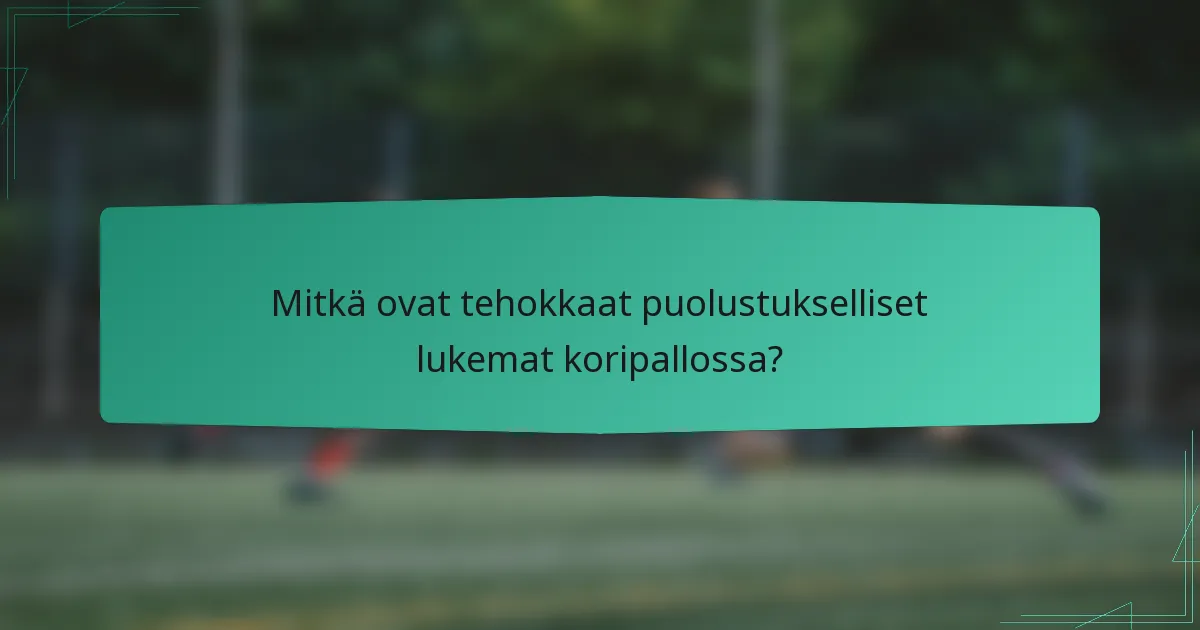 Mitkä ovat tehokkaat puolustukselliset lukemat koripallossa?