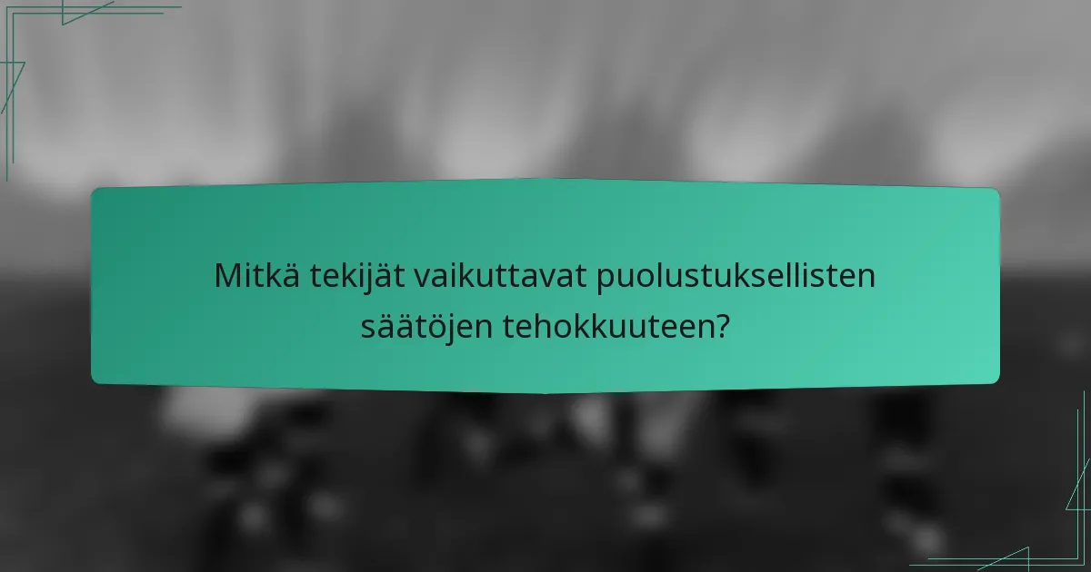 Mitkä tekijät vaikuttavat puolustuksellisten säätöjen tehokkuuteen?
