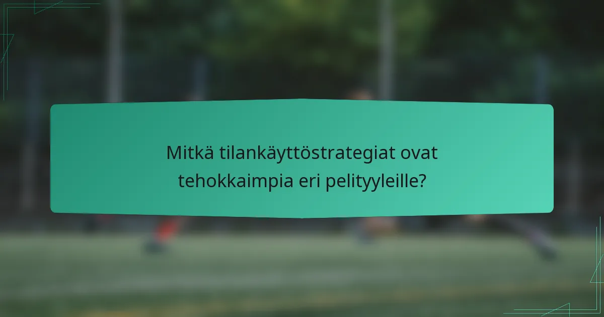 Mitkä tilankäyttöstrategiat ovat tehokkaimpia eri pelityyleille?