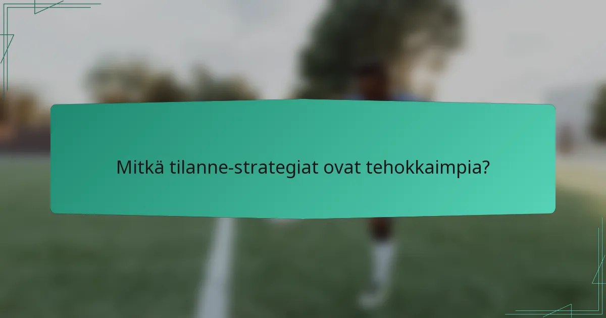 Mitkä tilanne-strategiat ovat tehokkaimpia?