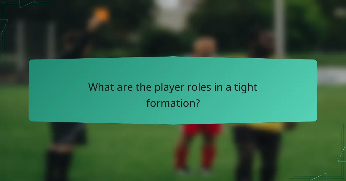 What are the player roles in a tight formation?